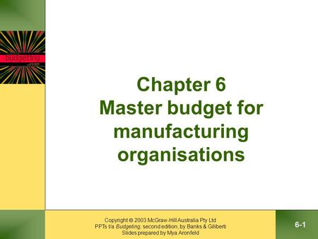 Copyright  2003 McGraw-Hill Australia Pty Ltd PPTs t/a Budgeting, second edition, by Banks & Giliberti Slides prepared by Mya Aronfeld 6-1 Chapter 6 Master.