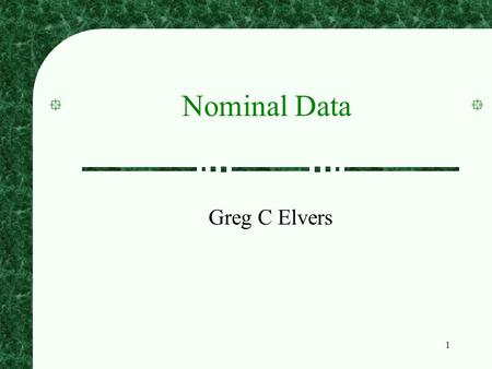 1 Nominal Data Greg C Elvers. 2 Parametric Statistics The inferential statistics that we have discussed, such as t and ANOVA, are parametric statistics.