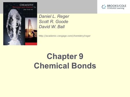 Daniel L. Reger Scott R. Goode David W. Ball  Chapter 9 Chemical Bonds.