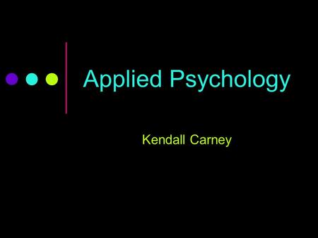 Applied Psychology Kendall Carney. History of Applied Psychology Founder: Hugo Münsterberg Moved from Germany in 19 th century Originally studied philosophy.