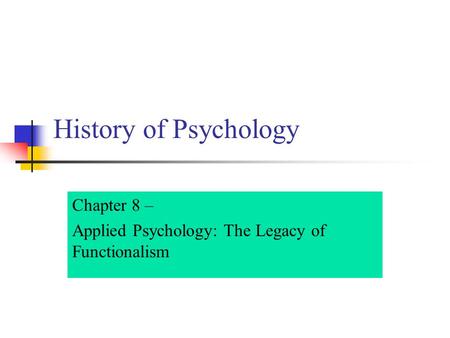Chapter 8 – Applied Psychology: The Legacy of Functionalism