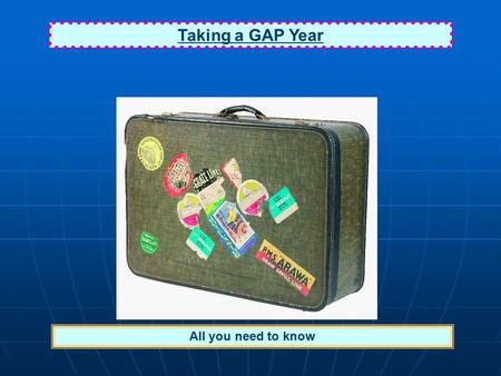 Taking a GAP Year All you need to know. At AGS in 2012 roughly between 5 – 10 % of leavers took a GAP Year.