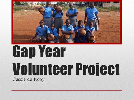 Gap Year Volunteer Project Cassie de Rooy. volunteering for an organisation called GVI (Global Vision International). GVI has over 100 working projects.