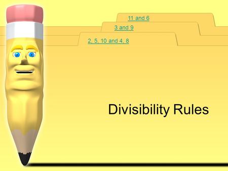 11 and 6 3 and 9 2, 5, 10 and 4, 8 Divisibility Rules.