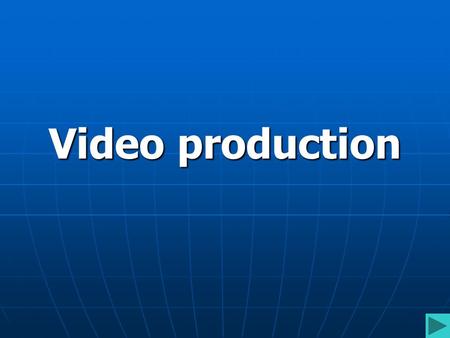 Video production. OBJECTIVES Explore the elements of Visual Composition; Explore the elements of Visual Composition; Examine the Language Elements of.