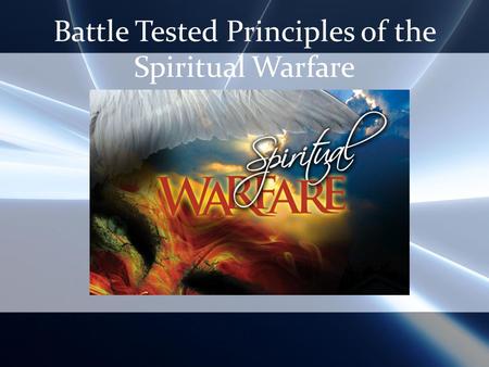 Battle Tested Principles of the Spiritual Warfare.