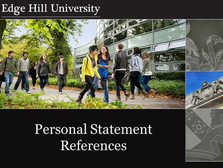 Personal Statement References. Aims and Objectives What Are Universities Looking For? What to Include in the Reference School Information Student Information.