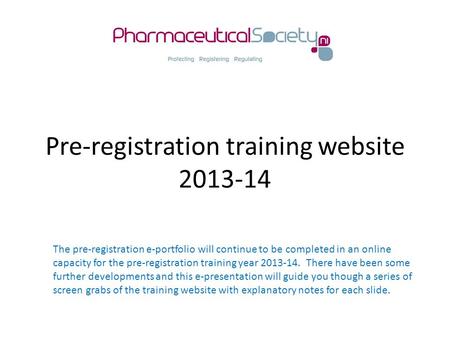 Pre-registration training website 2013-14 The pre-registration e-portfolio will continue to be completed in an online capacity for the pre-registration.