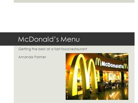McDonald’s Menu Getting the best at a fast-food restaurant Amanda Palmer.