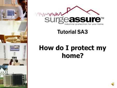 How do I protect my home? Tutorial SA3 With surgeassure™ Whole Home Surge Protection.