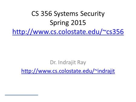 CS 356 Systems Security Spring 2015   Dr. Indrajit Ray