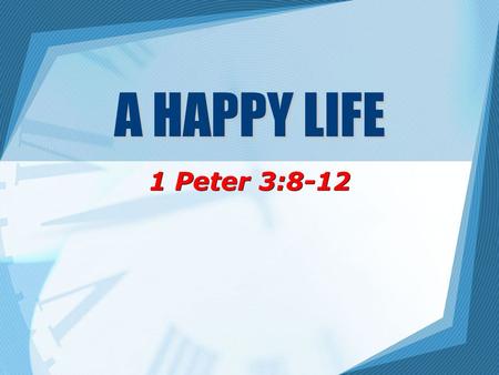 A HAPPY LIFE 1 Peter 3:8-12. 2 What is happiness? World’s definition: –Fame, fortune, glory; self-fulfillment and self-satisfaction –Must not confuse.