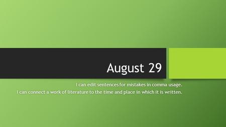 August 29 I can edit sentences for mistakes in comma usage.