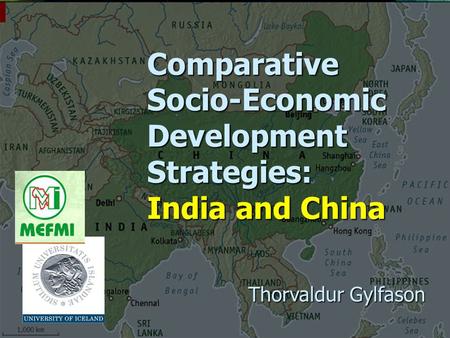 Comparative Socio-Economic Development Strategies: India and China Thorvaldur Gylfason.