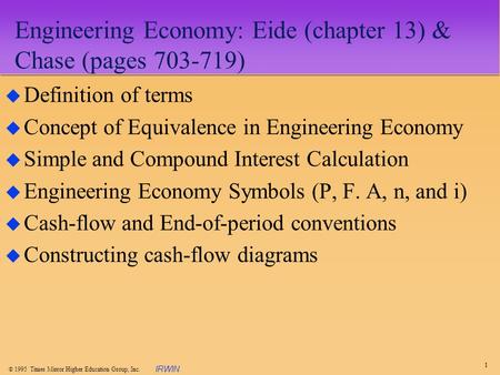 1  1995 Times Mirror Higher Education Group, Inc. IRWIN Engineering Economy: Eide (chapter 13) & Chase (pages 703-719) u Definition of terms u Concept.