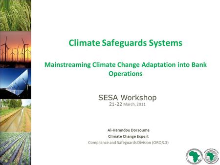 Climate Safeguards Systems Mainstreaming Climate Change Adaptation into Bank Operations Al-Hamndou Dorsouma Climate Change Expert Compliance and Safeguards.