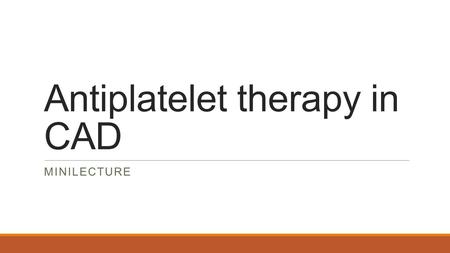 Antiplatelet therapy in CAD MINILECTURE. Objectives Indications for Antiplatelet Therapy in patients with CAD and ACS Antiplatelet Therapy in the role.