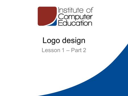 Logo design Lesson 1 – Part 2. The Logo Design Process Design Brief Research Reference Sketching and Conceptualizing Reflection Positioning Presentation.
