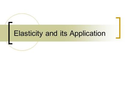 Elasticity and its Application. Concept of Elasticity Elasticity is used to describe the behavior of buyers and sellers in the market Elasticity is a.