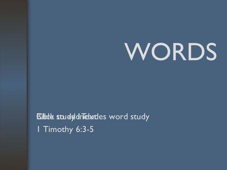 Bible study includes word study 1 Timothy 6:3-5