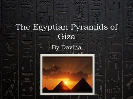 The Egyptian Pyramids of Giza By Davina. What is it? The pyramid is a shape with 4 sides sloping downwards with one sharp point on the top. The base is.