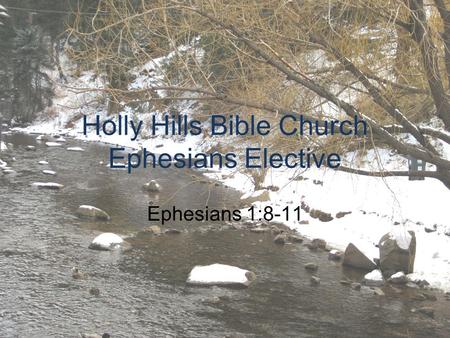 Holly Hills Bible Church Ephesians Elective Ephesians 1:8-11.