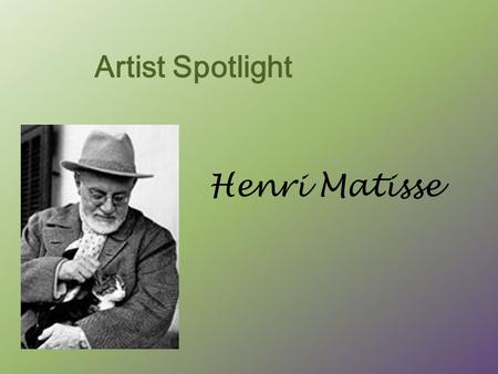 Artist Spotlight Henri Matisse. “Drawing is like making an expressive gesture with the advantage of permanence. “ Henri Matisse Henri Matisse.
