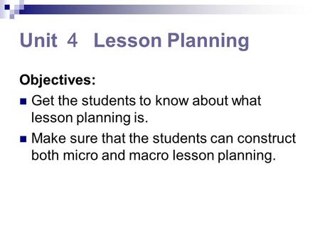 Unit ４ Lesson Planning Objectives: