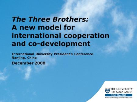 The Three Brothers: A new model for international cooperation and co-development International University President’s Conference Nanjing, China December.