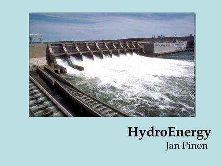 HydroEnergy Jan Pinon. Hydropower plants produce about 24 percent of the world's electricity and supply more than 1 billion people with power. The world's.