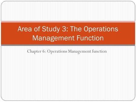 Area of Study 3: The Operations Management Function