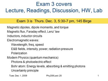 Exam 3 covers Lecture, Readings, Discussion, HW, Lab Exam 3 is Thurs. Dec. 3, 5:30-7 pm, 145 Birge Magnetic dipoles, dipole moments, and torque Magnetic.