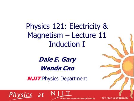 Physics 121: Electricity & Magnetism – Lecture 11 Induction I Dale E. Gary Wenda Cao NJIT Physics Department.