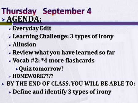  AGENDA:  Everyday Edit  Learning Challenge: 3 types of irony  Allusion  Review what you have learned so far  Vocab #2: *4 more flashcards  Quiz.