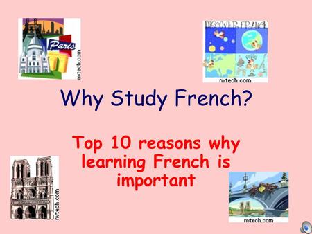 Why Study French? Top 10 reasons why learning French is important.