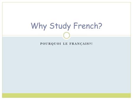 POURQUOI LE FRANÇAIS?! Why Study French?. In Canada… More than 9 million Canadians speak French!