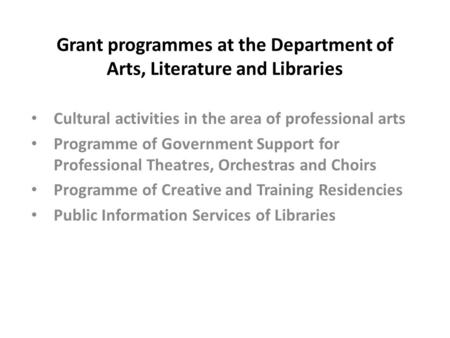 Grant programmes at the Department of Arts, Literature and Libraries Cultural activities in the area of professional arts Programme of Government Support.