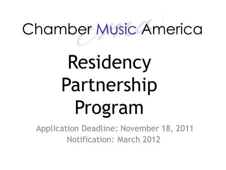 Application Deadline: November 18, 2011 Notification: March 2012 Residency Partnership Program.