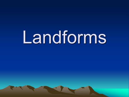 Landforms.