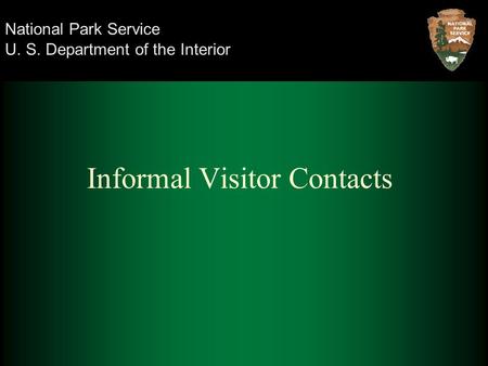 U. S. Department of the Interior National Park Service Informal Visitor Contacts.