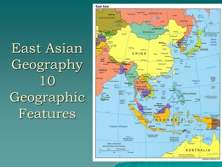 East Asian Geography 10 Geographic Features. #1. East Asia features many islands & archipelagos Japan is an archipelago Chain of islands Over 3000 tiny.