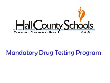 Mandatory Drug Testing Program. Hall Co. School System Drug Screening procedure for Interscholastic Athletics. The Hall County School System believes.
