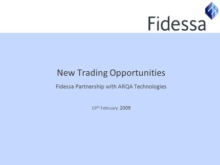 New Trading Opportunities Fidessa Partnership with ARQA Technologies 19 th February 2009.