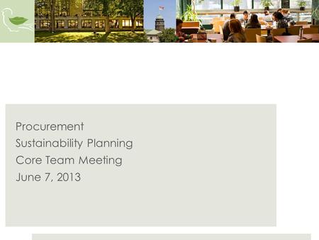 Procurement Sustainability Planning Core Team Meeting June 7, 2013.