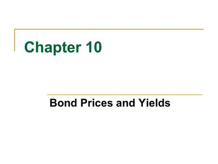 Chapter 10 Bond Prices and Yields 4/19/2017