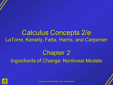 Copyright © by Houghton Mifflin Company, All rights reserved. Calculus Concepts 2/e LaTorre, Kenelly, Fetta, Harris, and Carpenter Chapter 2 Ingredients.