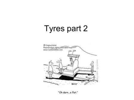 Tyres part 2. Tread To give the best overall grip in all weather. Specialist tread patterns – snow and mud – racing slicks – racing wets – off road etc.
