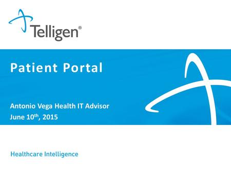 Antonio Vega Health IT Advisor June 10 th, 2015 Patient Portal.