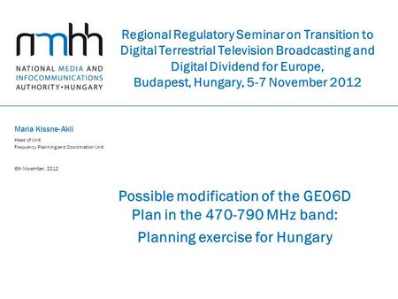 Regional Regulatory Seminar on Transition to Digital Terrestrial Television Broadcasting and Digital Dividend for Europe, Budapest, Hungary, 5-7 November.