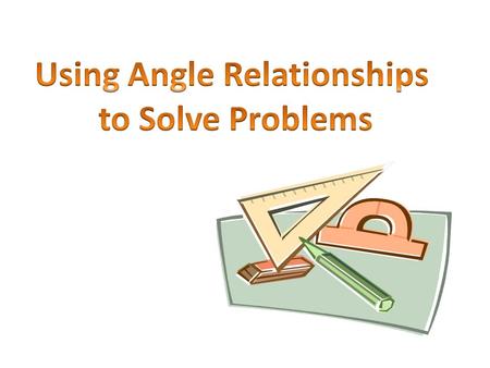 Using Angle Relationships